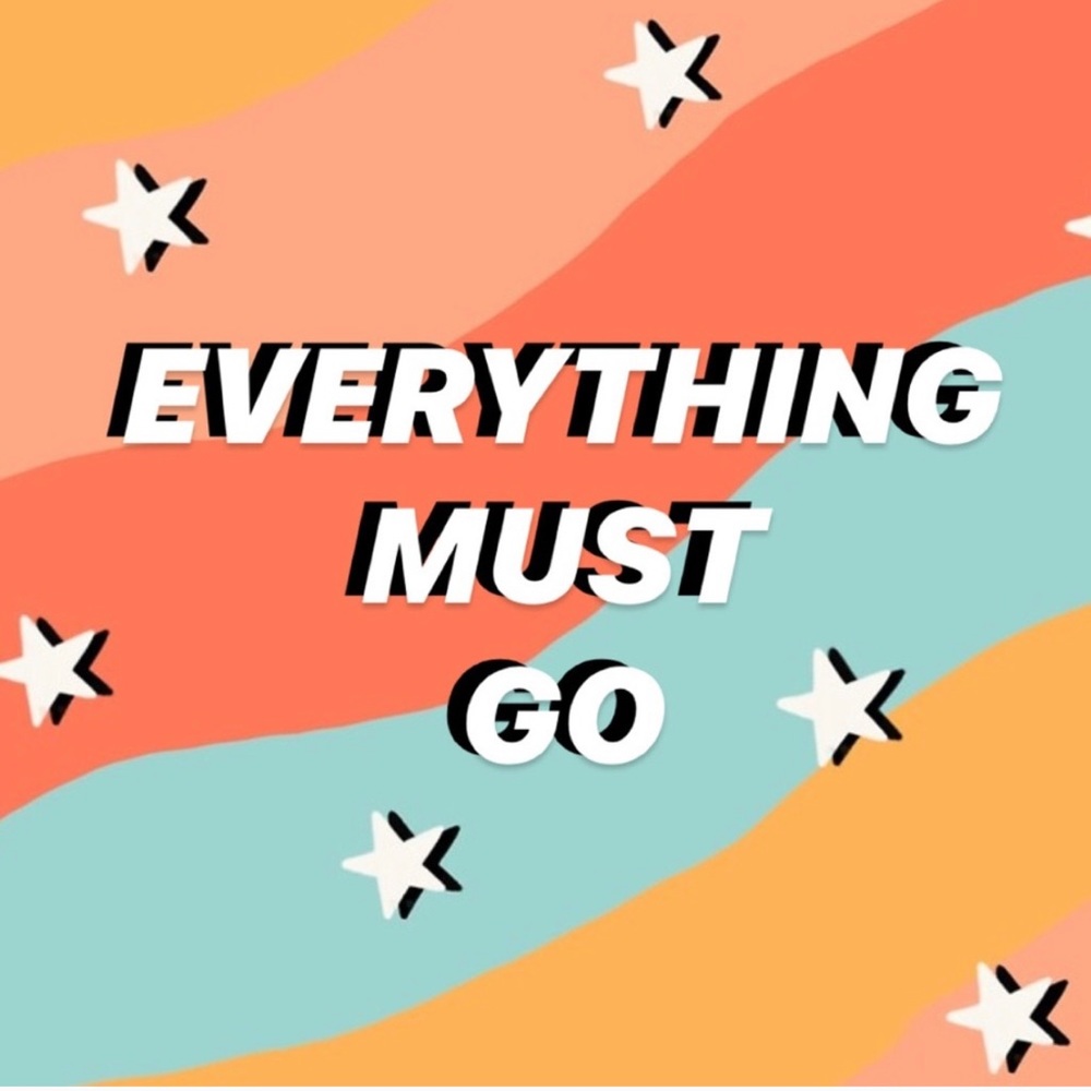 everything must go!